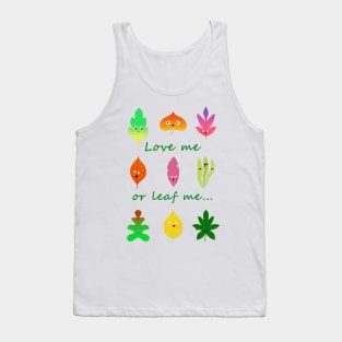 Love me or leaf me cute and funny leaves Tank Top
